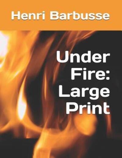 Under Fire - Henri Barbusse - Böcker - Independently Published - 9781099572838 - 21 maj 2019