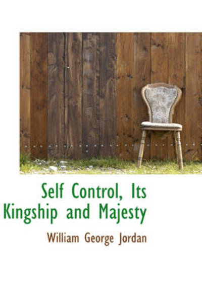 Cover for William George Jordan · Self Control, Its Kingship and Majesty (Paperback Book) (2009)