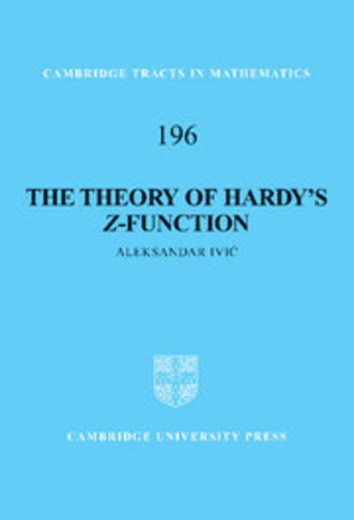 Cover for Ivic, Aleksandar (Univerzitet u Beogradu, Serbia) · The Theory of Hardy's Z-Function - Cambridge Tracts in Mathematics (Hardcover Book) (2012)