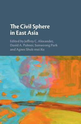 Cover for Jeffrey Alexander · The Civil Sphere in East Asia (Hardcover Book) (2019)