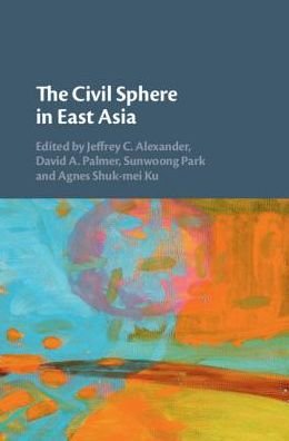 Cover for Jeffrey Alexander · The Civil Sphere in East Asia (Innbunden bok) (2019)