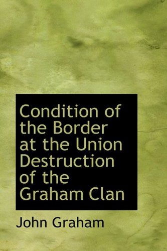 Cover for John Graham · Condition of the Border at the Union Destruction of the Graham Clan (Paperback Book) (2009)