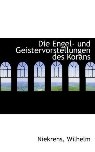 Cover for Niekrens Wilhelm · Die Engel- Und Geistervorstellungen Des Korans (Taschenbuch) [German edition] (2009)