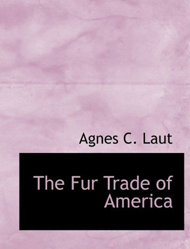 Cover for Agnes C. Laut · The Fur Trade of America (Paperback Book) (2009)