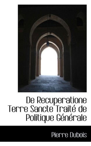 Cover for DuBois, Pierre (Universite Francois Rabelais, Tours) · De Recuperatione Terre Sancte Trait De Politique G N Rale (Hardcover Book) (2009)