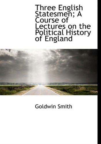 Cover for Goldwin Smith · Three English Statesmen; a Course of Lectures on the Political History of England (Hardcover Book) (2009)