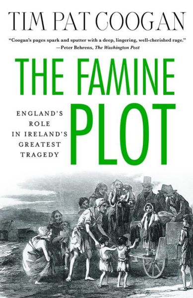 The Famine Plot: England's Role in Ireland's Greatest Tragedy - Tim Pat Coogan - Books - Palgrave Macmillan - 9781137278838 - March 16, 2015