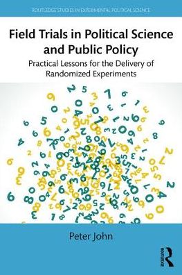 Cover for Peter John · Field Experiments in Political Science and Public Policy: Practical Lessons in Design and Delivery - Routledge Studies in Experimental Political Science (Paperback Book) (2017)