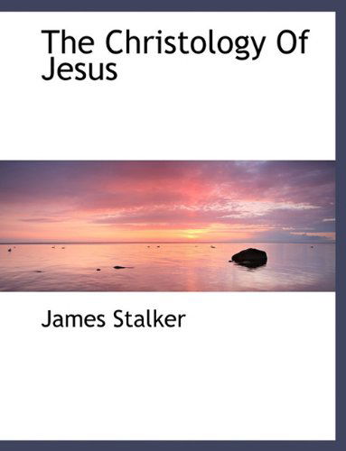 The Christology of Jesus - James Stalker - Books - BiblioLife - 9781140023838 - April 4, 2010