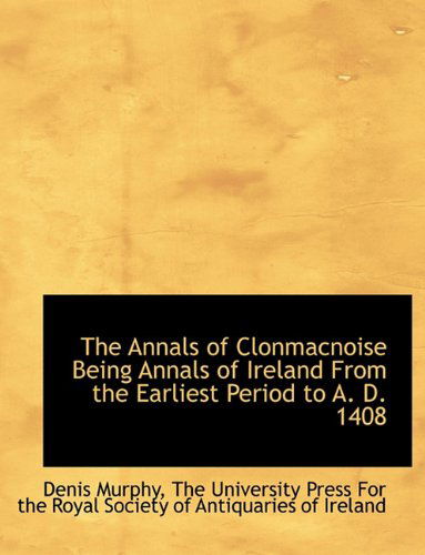 Cover for Denis Murphy · The Annals of Clonmacnoise Being Annals of Ireland from the Earliest Period to A. D. 1408 (Paperback Book) (2010)