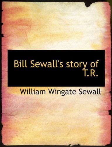 Cover for William Wingate Sewall · Bill Sewall's Story of T.r. (Paperback Book) (2010)