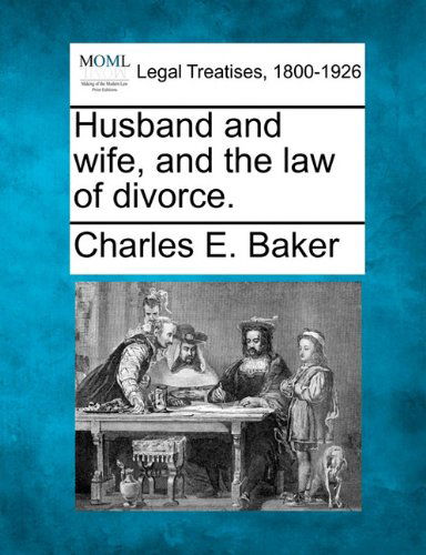 Cover for Charles E. Baker · Husband and Wife, and the Law of Divorce. (Paperback Book) (2010)
