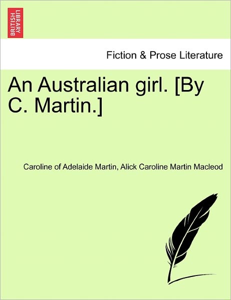 Cover for Caroline of Adelaide Martin · An Australian Girl. [by C. Martin.] Vol. I (Paperback Book) (2011)