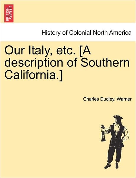 Cover for Charles Dudley Warner · Our Italy, Etc. [a Description of Southern California.] (Paperback Book) (2011)