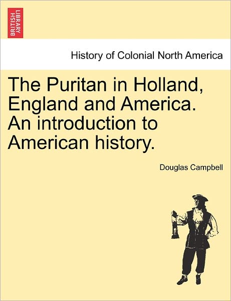 Cover for Douglas Campbell · The Puritan in Holland, England and America. an Introduction to American History. (Paperback Book) (2011)