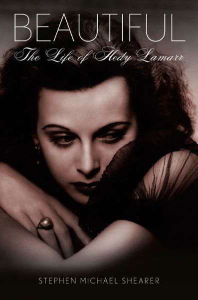 Stephen Michael Shearer · Beautiful: the Life of Hedy Lamarr (Paperback Bog) (2013)