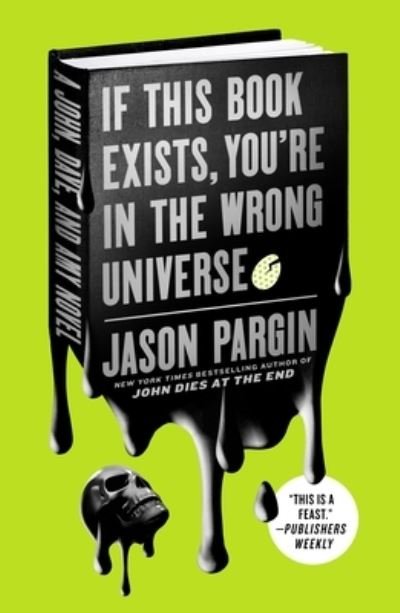 Cover for Jason Pargin · If This Book Exists, You're in the Wrong Universe: A John, Dave, and Amy Novel - John Dies at the End (Paperback Book) (2023)