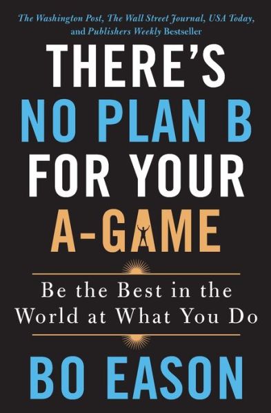 There's No Plan B for Your A-Game: Be the Best in the World at What You Do - Bo Eason - Books - St Martin's Press - 9781250210838 - January 5, 2021