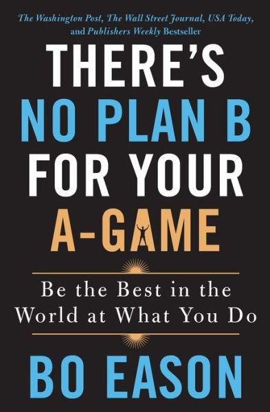 Cover for Bo Eason · There's No Plan B for Your A-Game: Be the Best in the World at What You Do (Paperback Bog) (2021)