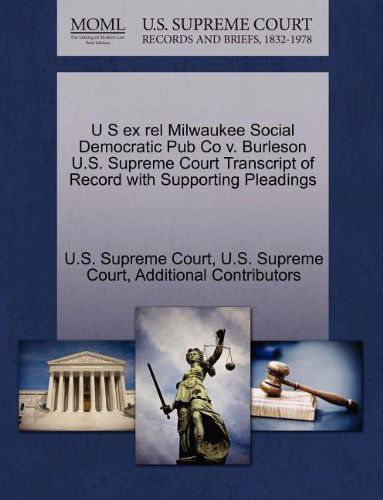 Cover for Additional Contributors · U S Ex Rel Milwaukee Social Democratic Pub Co V. Burleson U.s. Supreme Court Transcript of Record with Supporting Pleadings (Taschenbuch) (2011)