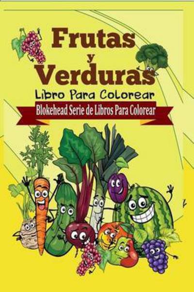 Cover for El Blokehead · Frutas Y Verduras Libro Para Colorear (Paperback Book) (2020)