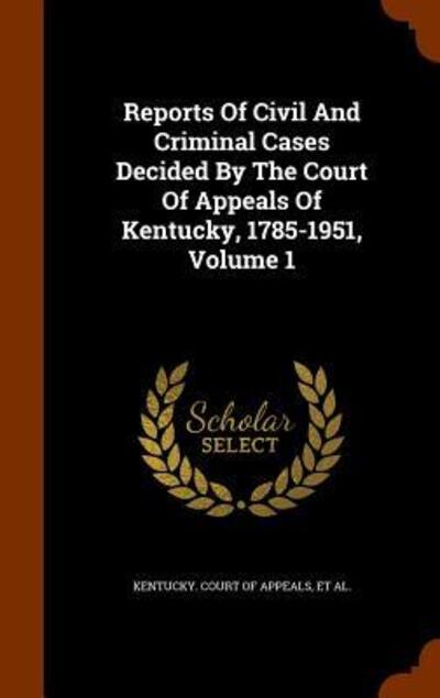 Cover for James Hughes · Reports Of Civil And Criminal Cases Decided By The Court Of Appeals Of Kentucky, 1785-1951, Volume 1 (Hardcover Book) (2015)