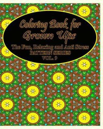 Cover for Jason Potash · Coloring Book for Grown Ups: The Fun, Relaxing &amp; Anti Stress Pattern Series ( Vol . 9) (Paperback Book) (2020)