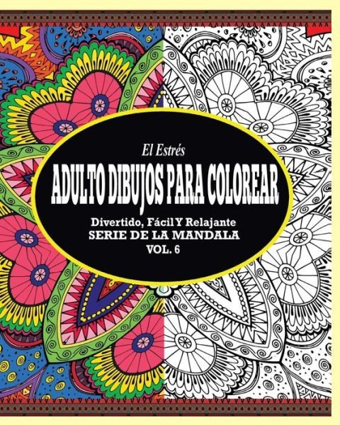 Cover for Jason Potash · El Estres Adultos Dibujos Para Colorear: Divertido, Facil Y Relajante Serie De La Mandala (Vol. 6) (Paperback Book) (2015)
