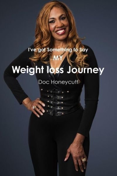 Cover for Doc Honeycutt · I've got something to Say/My Weight loss Journey (Pocketbok) (2017)