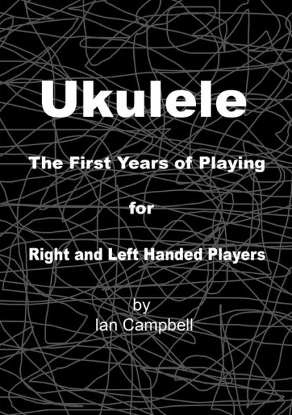 Cover for Ian Campbell · Ukulele The First Years of Playing for Left and Right Handed Players (Paperback Book) (2018)