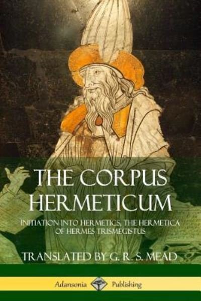 Cover for G R S Mead · The Corpus Hermeticum (Taschenbuch) (2018)