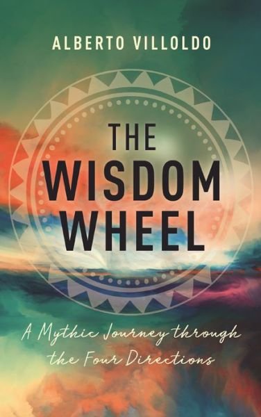 Cover for PhD Alberto Villoldo · The Wisdom Wheel (Paperback Bog) (2023)