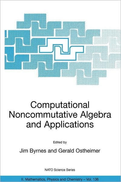 Cover for Jim Byrnes · Computational Noncommutative Algebra and Applications: Proceedings of the NATO Advanced Study Institute, on Computatoinal Noncommutative Algebra and Applications, Il Ciocco, Italy, 6-19 July 2003 - NATO Science Series II: Mathematics, Physics and Chemistr (Paperback Book) [2004 edition] (2004)