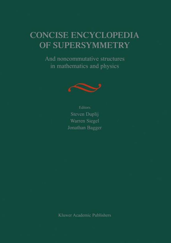 Concise Encyclopedia of Supersymmetry: And Noncommutative Structures in Mathematics and Physics - Steven Duplij - Books - Springer-Verlag New York Inc. - 9781402048838 - September 21, 2006