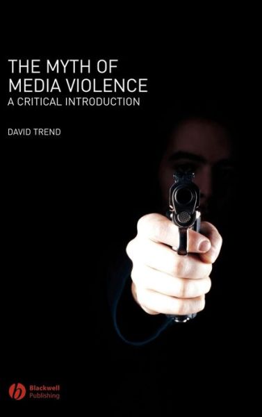 Cover for Trend, David (University of California, Irvine) · The Myth of Media Violence: A Critical Introduction (Hardcover Book) (2006)