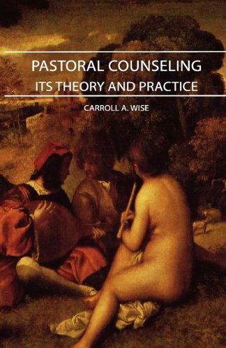 Pastoral Counseling - Its Theory and Practice - Carroll A. Wise - Bøger - Whitehead Press - 9781406743838 - 19. september 2007