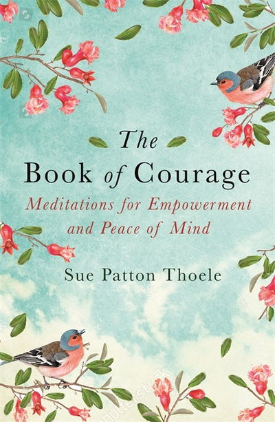 Cover for Sue Patton Thoele · The Book of Courage: Meditations to Empowerment and Peace of Mind (Paperback Book) (2018)