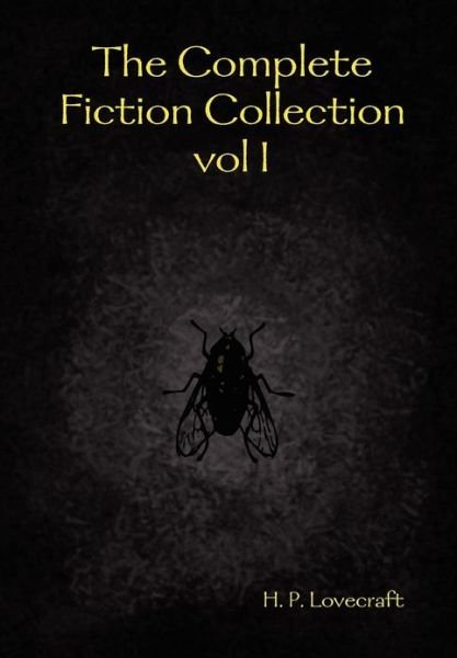 The Complete Fiction Collection Vol I - H. P. Lovecraft - Bøger - Lulu.com - 9781409218838 - 16. juli 2008