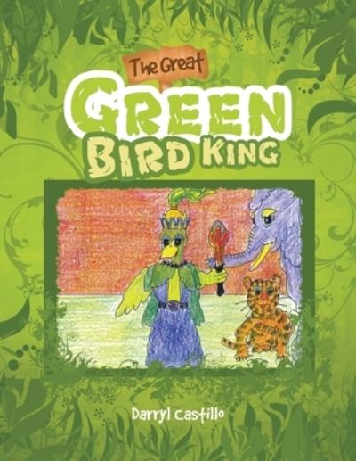 Cover for Darryl Castillo · The Great Green Bird King (Paperback Book) (2008)