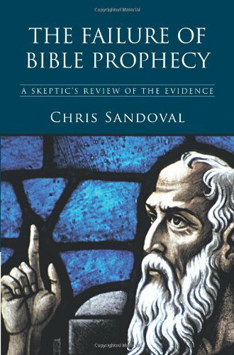 Cover for Chris Sandoval · The Failure of Bible Prophecy: a Skeptic's Review of the Evidence (Paperback Book) (2010)