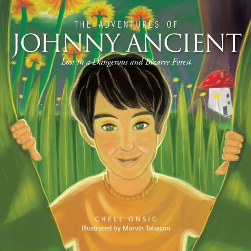 The Adventures of Johnny Ancient: Lost in a Dangerous and Bizarre Forest - Chell Onsig - Books - Trafford - 9781426994838 - November 16, 2011