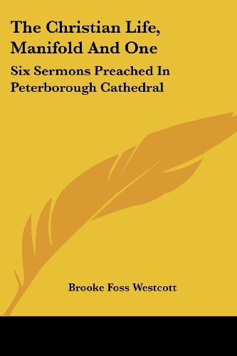 Cover for Brooke Foss Westcott · The Christian Life, Manifold and One: Six Sermons Preached in Peterborough Cathedral (Paperback Book) (2007)