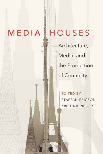 Media Houses: Architecture, Media, and the Production of Centrality - - Books - Peter Lang Publishing Inc - 9781433105838 - March 24, 2010