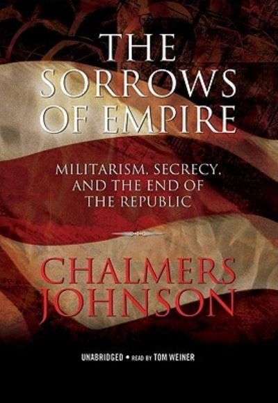 Cover for Chalmers A. Johnson · The Sorrows of Empire (CD) [Unabridged edition] (2007)