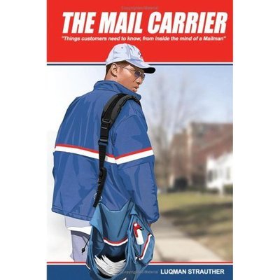 Cover for Luqman Strauther · The Mail Carrier: &quot;Things Customers Need to Know, from Inside the Mind of a Mailman&quot; (Taschenbuch) (2007)