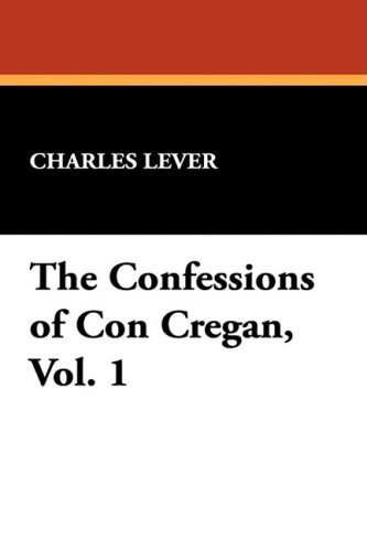 Cover for Charles Lever · The Confessions of Con Cregan, Vol. 1 (Hardcover Book) (2008)