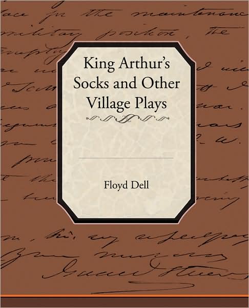 Cover for Floyd Dell · King Arthur's Socks and Other Village Plays (Taschenbuch) (2009)