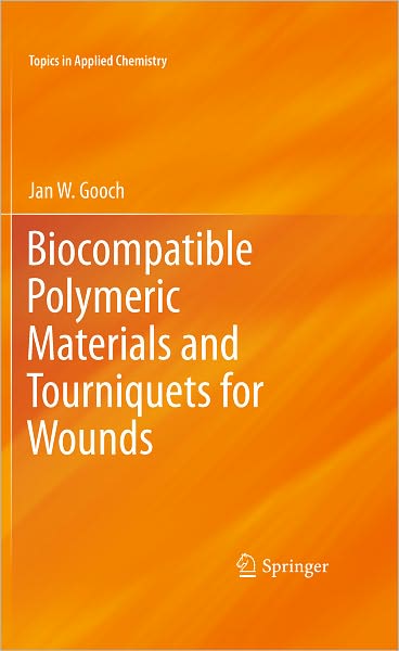 Cover for Jan W. Gooch · Biocompatible Polymeric Materials and Tourniquets for Wounds - Topics in Applied Chemistry (Hardcover bog) [2010 edition] (2010)