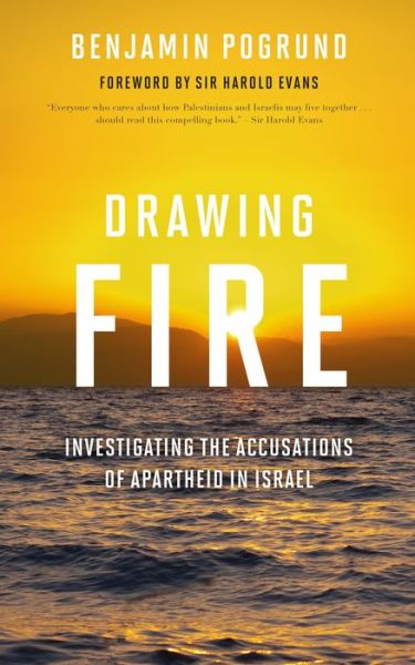 Cover for Benjamin Pogrund · Drawing Fire: Investigating the Accusations of Apartheid in Israel (Hardcover Book) (2014)