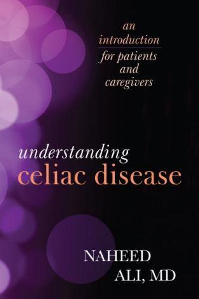 Cover for Ali, Naheed, MD, PhD, author of The Obesity Reality: A Comprehensive Approach to a Growi · Understanding Celiac Disease: An Introduction for Patients and Caregivers (Paperback Book) (2016)